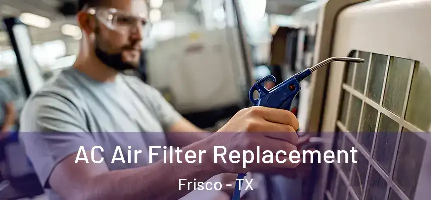 AC Air Filter Replacement Frisco - TX
