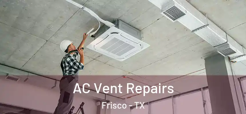  AC Vent Repairs Frisco - TX