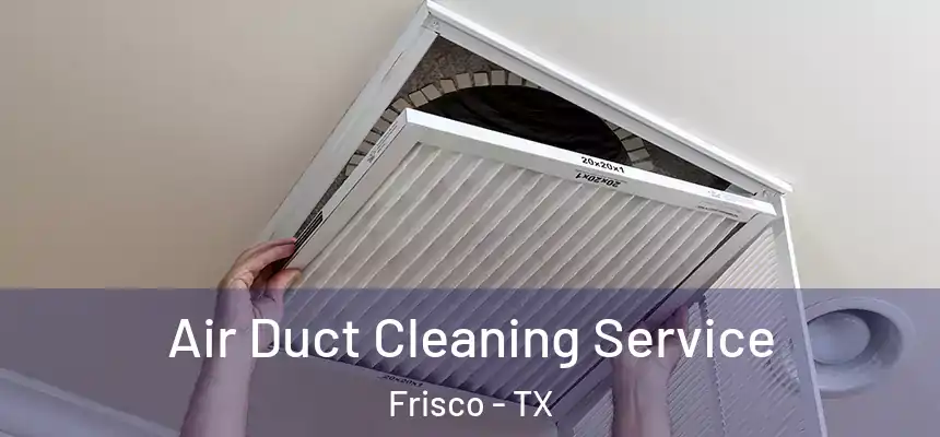 Air Duct Cleaning Service Frisco - TX