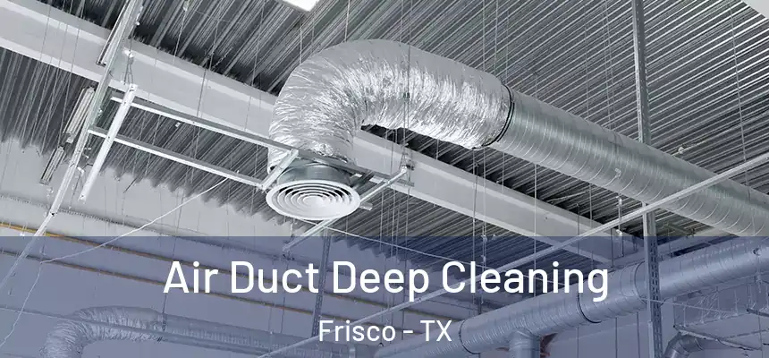 Air Duct Deep Cleaning Frisco - TX