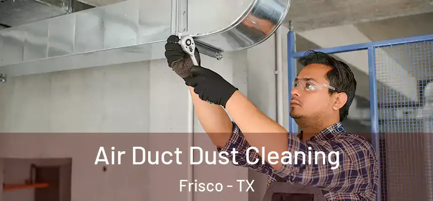 Air Duct Dust Cleaning Frisco - TX