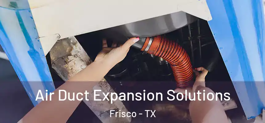  Air Duct Expansion Solutions Frisco - TX