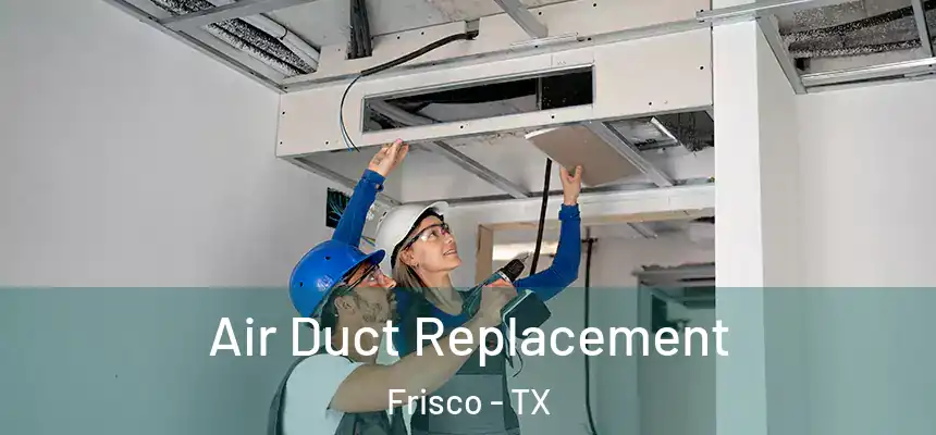 Air Duct Replacement Frisco - TX