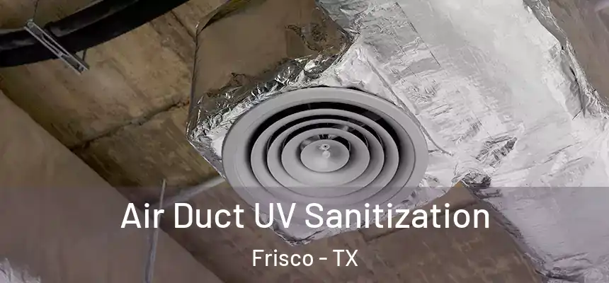 Air Duct UV Sanitization Frisco - TX