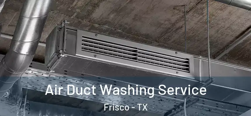 Air Duct Washing Service Frisco - TX