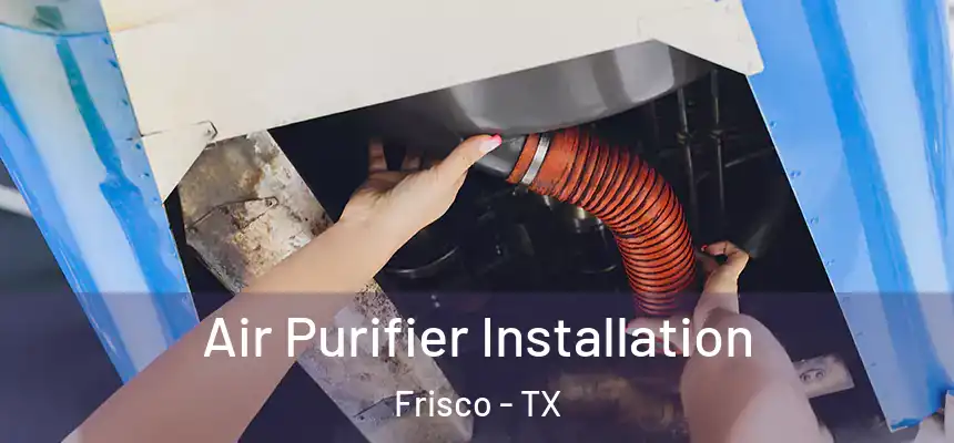  Air Purifier Installation Frisco - TX