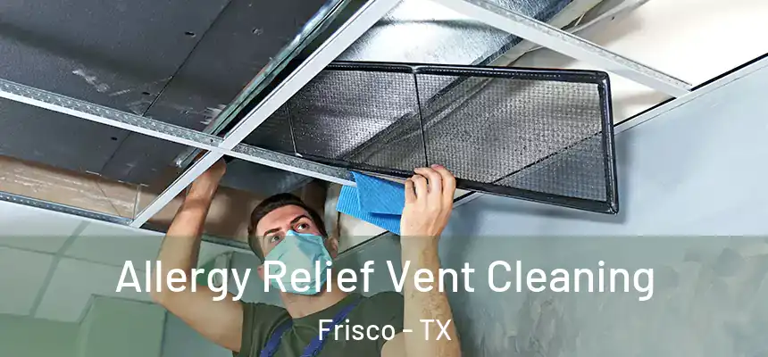  Allergy Relief Vent Cleaning Frisco - TX
