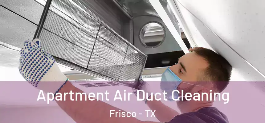 Apartment Air Duct Cleaning Frisco - TX