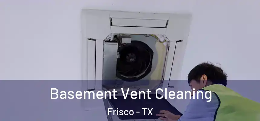 Basement Vent Cleaning Frisco - TX