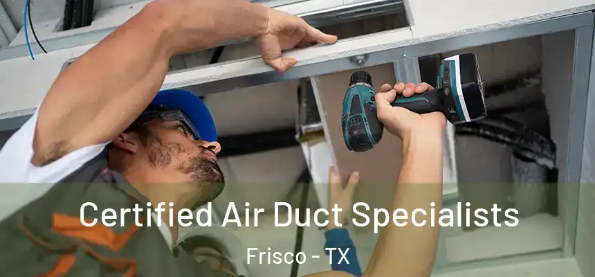 Certified Air Duct Specialists Frisco - TX