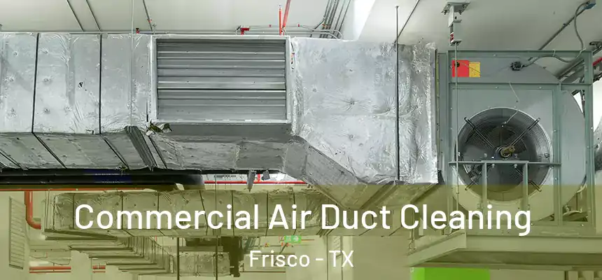 Commercial Air Duct Cleaning Frisco - TX