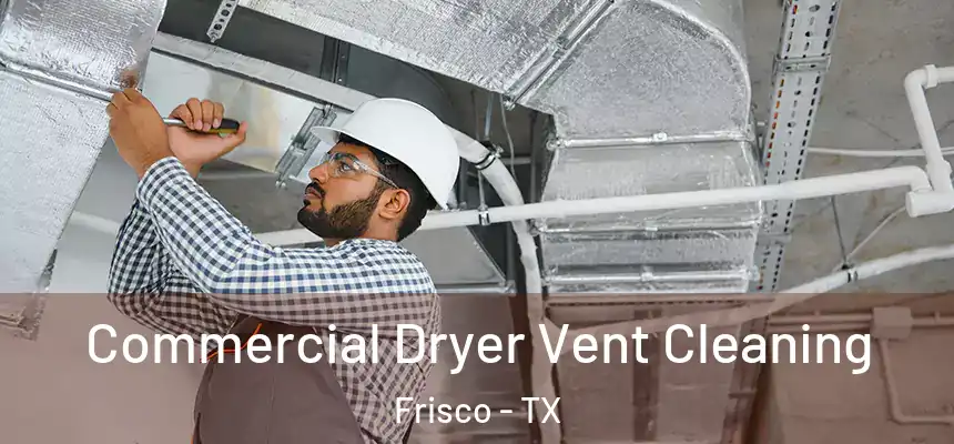 Commercial Dryer Vent Cleaning Frisco - TX