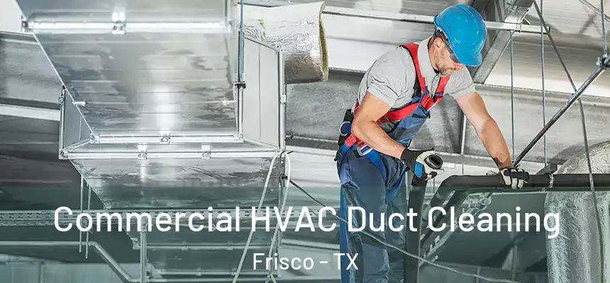 Commercial HVAC Duct Cleaning Frisco - TX