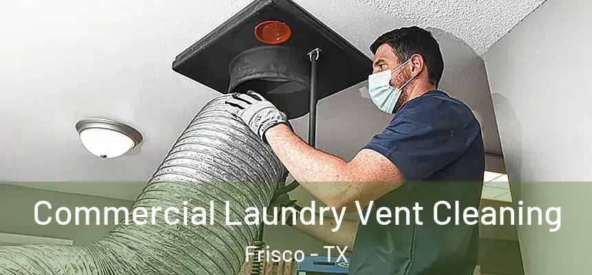 Commercial Laundry Vent Cleaning Frisco - TX