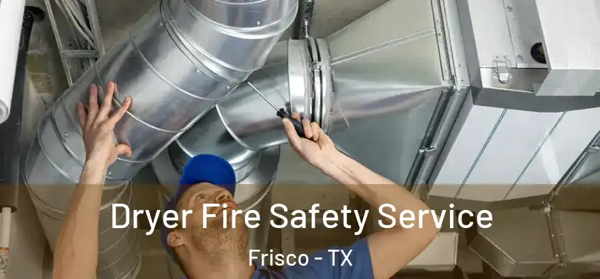 Dryer Fire Safety Service Frisco - TX