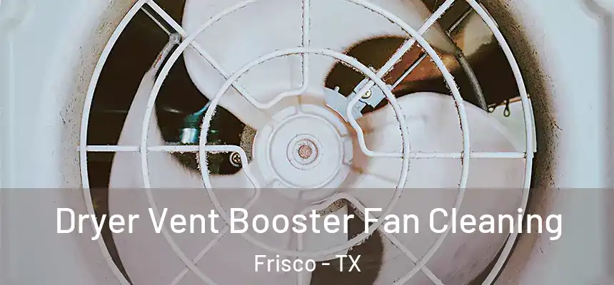  Dryer Vent Booster Fan Cleaning Frisco - TX