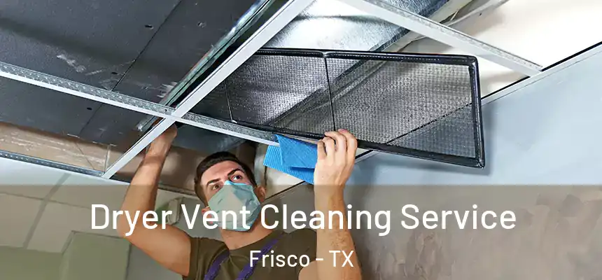 Dryer Vent Cleaning Service Frisco - TX