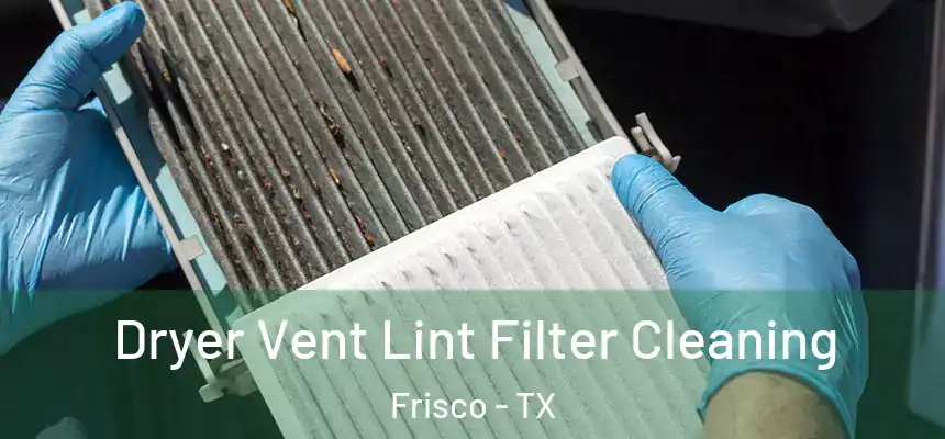 Dryer Vent Lint Filter Cleaning Frisco - TX