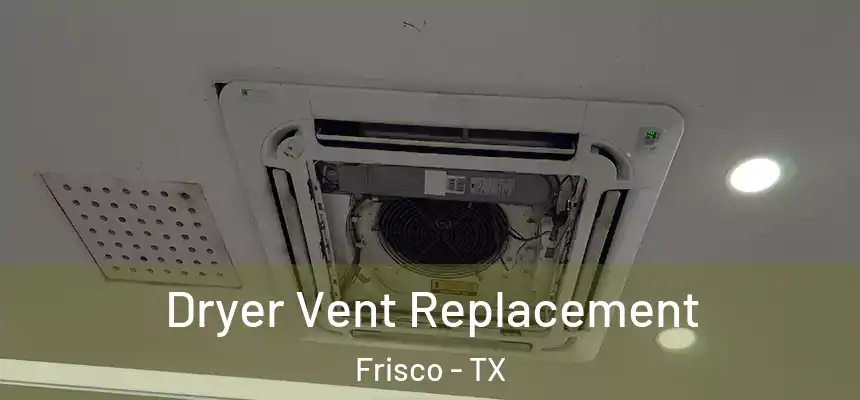 Dryer Vent Replacement Frisco - TX