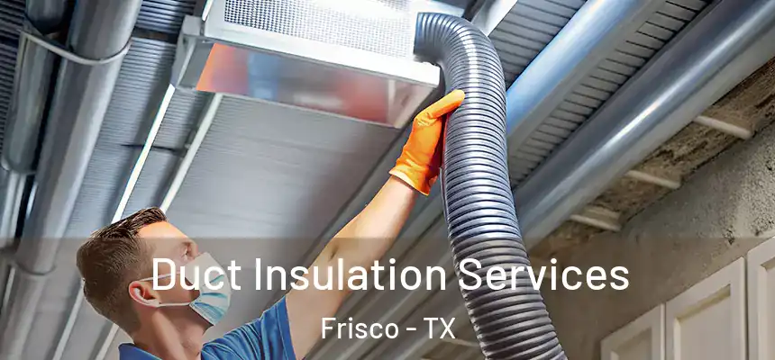 Duct Insulation Services Frisco - TX