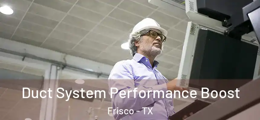 Duct System Performance Boost Frisco - TX