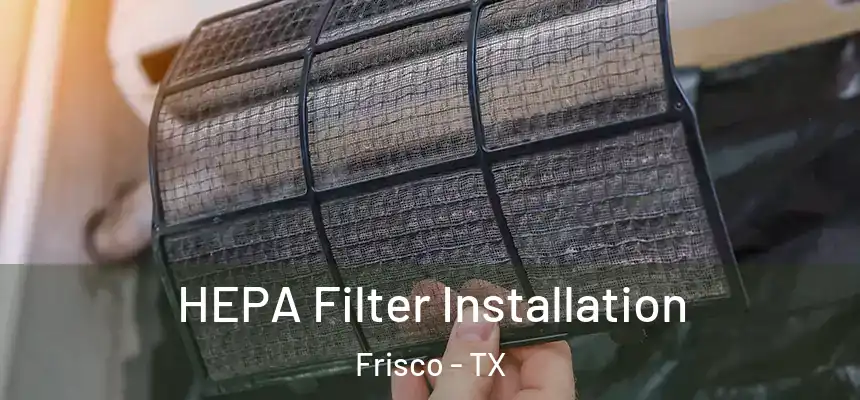 HEPA Filter Installation Frisco - TX
