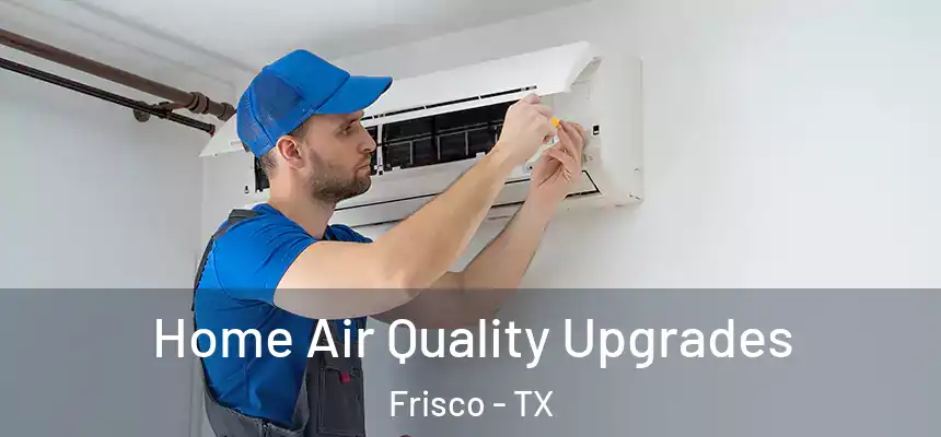 Home Air Quality Upgrades Frisco - TX