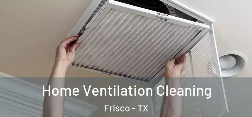 Home Ventilation Cleaning Frisco - TX
