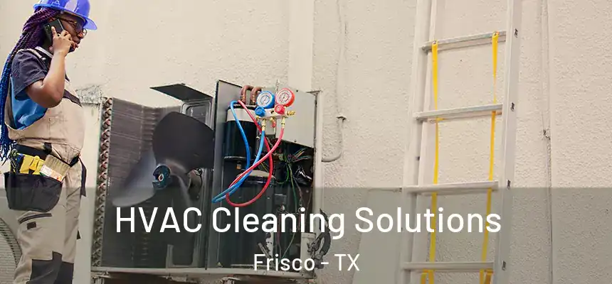 HVAC Cleaning Solutions Frisco - TX