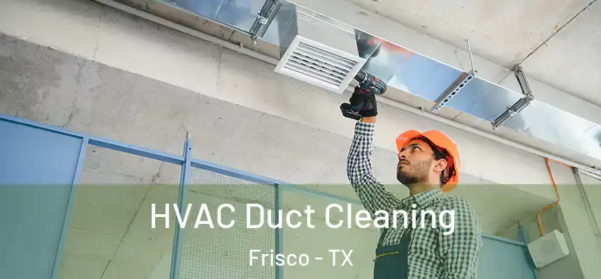 HVAC Duct Cleaning Frisco - TX