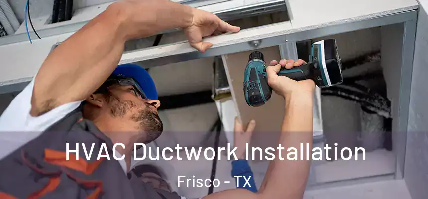  HVAC Ductwork Installation Frisco - TX