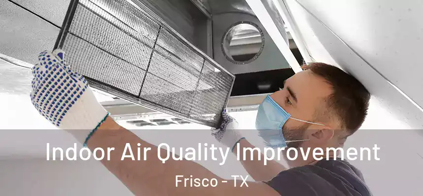 Indoor Air Quality Improvement Frisco - TX