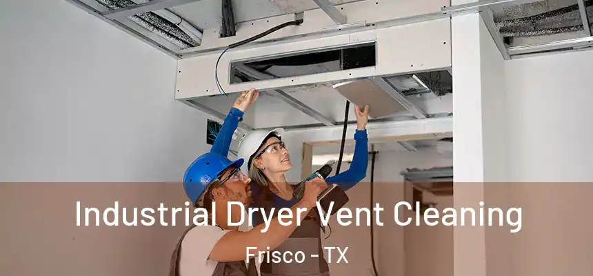 Industrial Dryer Vent Cleaning Frisco - TX