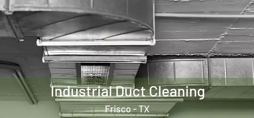 Industrial Duct Cleaning Frisco - TX