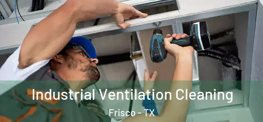 Industrial Ventilation Cleaning Frisco - TX