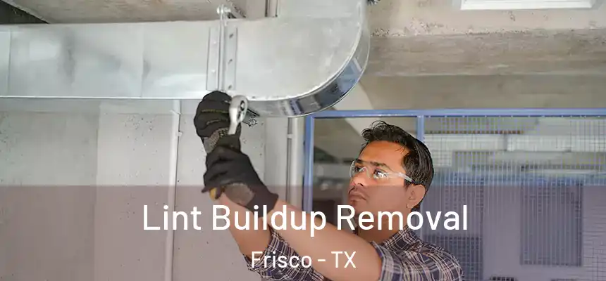 Lint Buildup Removal Frisco - TX
