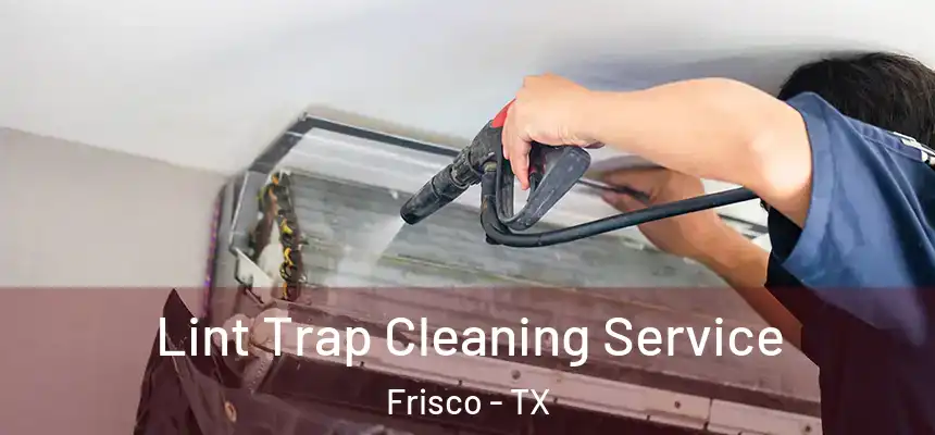 Lint Trap Cleaning Service Frisco - TX