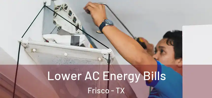  Lower AC Energy Bills Frisco - TX