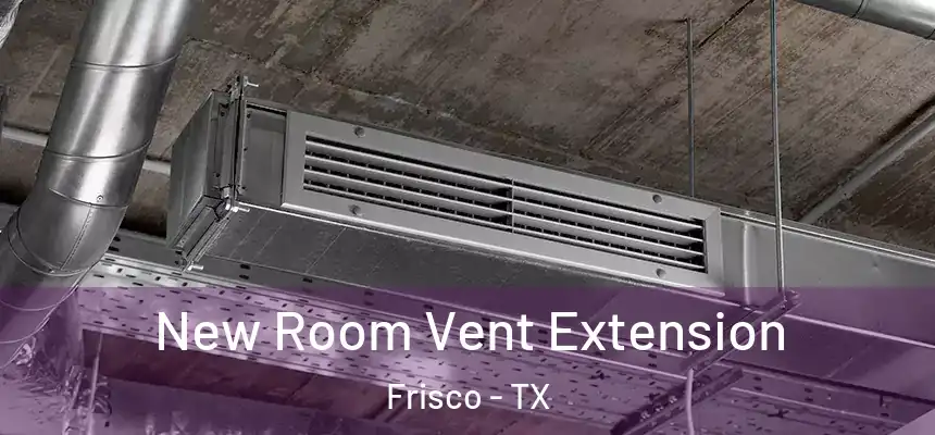 New Room Vent Extension Frisco - TX