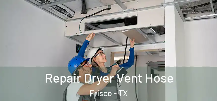 Repair Dryer Vent Hose Frisco - TX