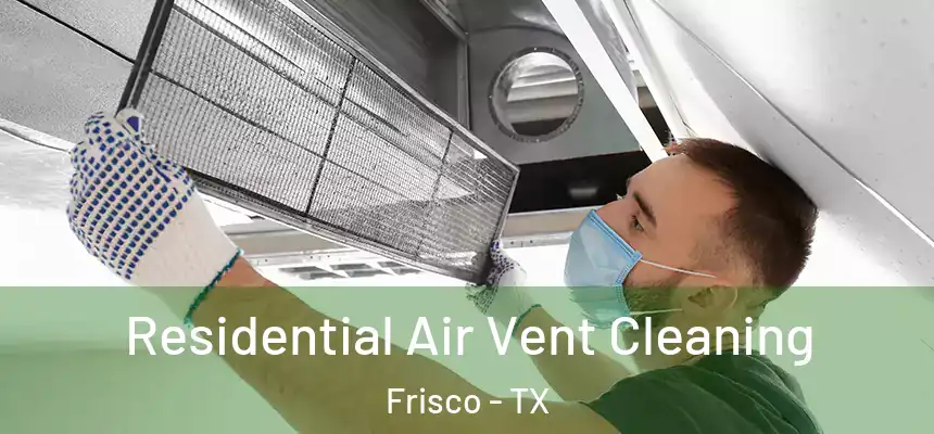 Residential Air Vent Cleaning Frisco - TX