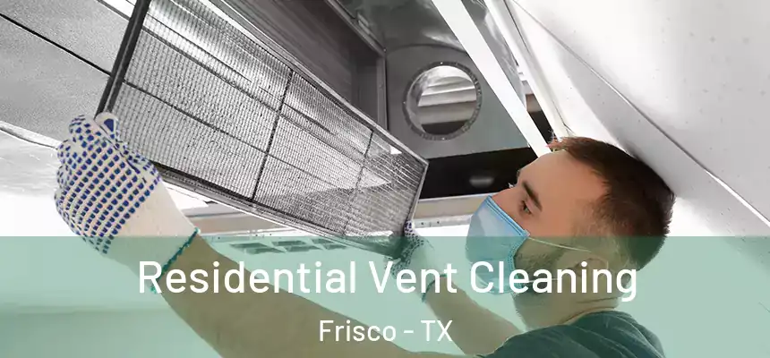 Residential Vent Cleaning Frisco - TX