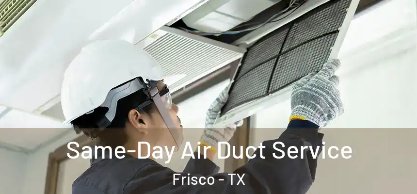 Same-Day Air Duct Service Frisco - TX