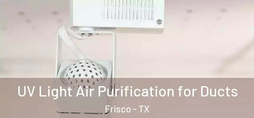 UV Light Air Purification for Ducts Frisco - TX