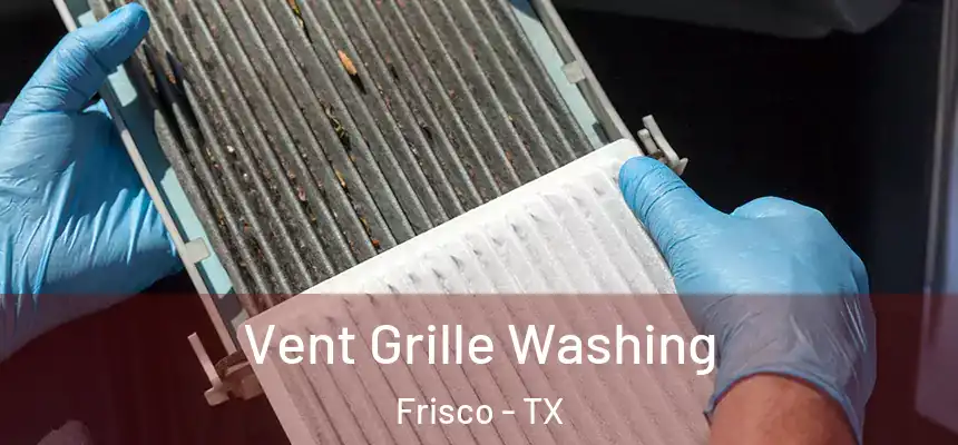 Vent Grille Washing Frisco - TX