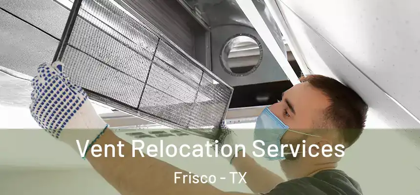 Vent Relocation Services Frisco - TX